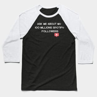 Ask Me About My 100 Millions Spotify Followers Baseball T-Shirt